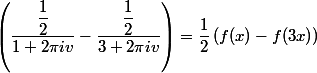 \left( \dfrac{\dfrac{1}{2}}{1+2\pi i v }-\dfrac{\dfrac{1}{2}}{3+2\pi i v }\right)=\dfrac{1}{2}\left( f(x)-f(3x)\right)